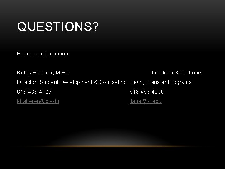 QUESTIONS? For more information: Kathy Haberer, M. Ed. Dr. Jill O’Shea Lane Director, Student