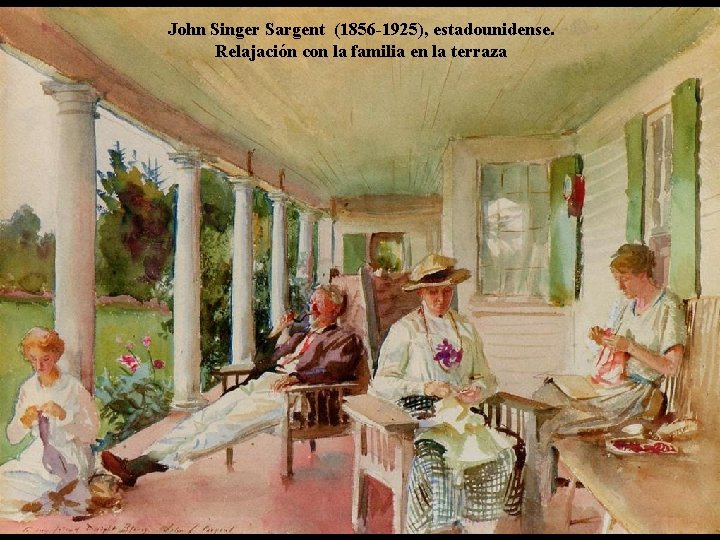 John Singer Sargent (1856 -1925), estadounidense. Relajación con la familia en la terraza 