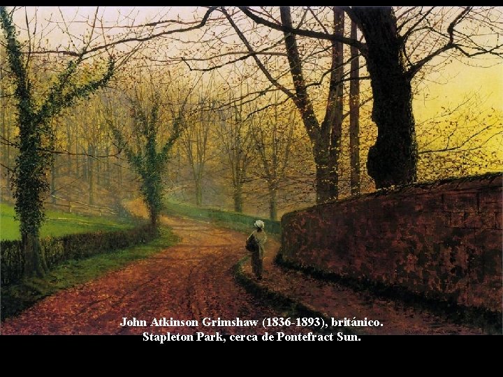 John Atkinson Grimshaw (1836 -1893), británico. Stapleton Park, cerca de Pontefract Sun. 