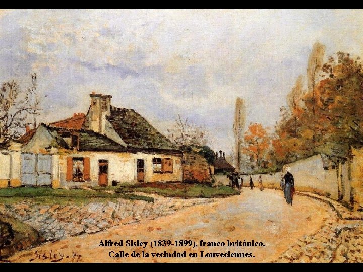 Alfred Sisley (1839 -1899), franco británico. Calle de la vecindad en Louveciennes. 