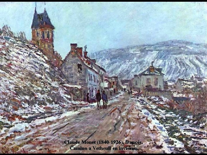 Claude Monet (1840 -1926), francés. Camino a Vetheuil en invierno. 