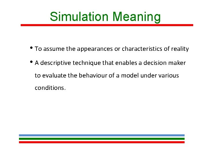 Simulation Meaning • To assume the appearances or characteristics of reality • A descriptive