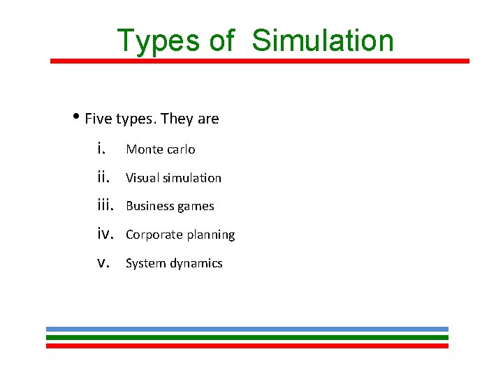 Types of Simulation • Five types. They are i. Monte carlo ii. Visual simulation