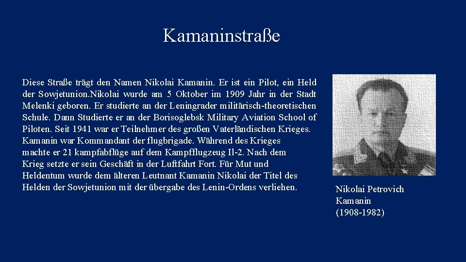 Kamaninstraße Diese Straße trägt den Namen Nikolai Kamanin. Er ist ein Pilot, ein Held