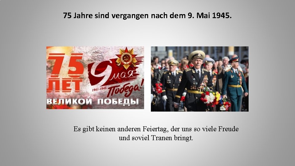 75 Jahre sind vergangen nach dem 9. Mai 1945. Es gibt keinen anderen Feiertag,