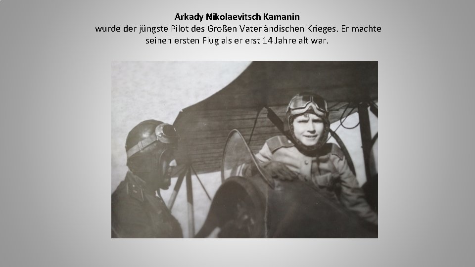 Arkady Nikolaevitsch Kamanin wurde der jüngste Pilot des Großen Vaterländischen Krieges. Er machte seinen