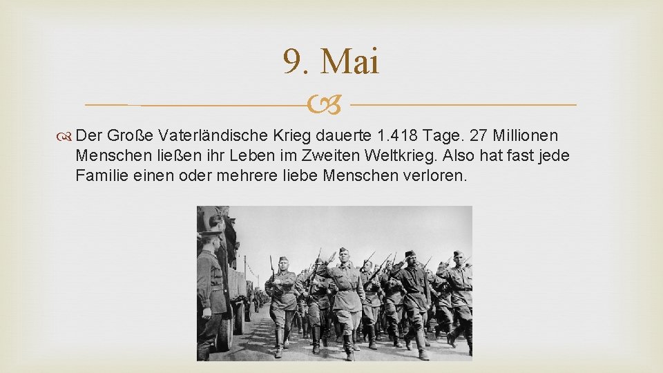 9. Mai Der Große Vaterländische Krieg dauerte 1. 418 Tage. 27 Millionen Menschen ließen