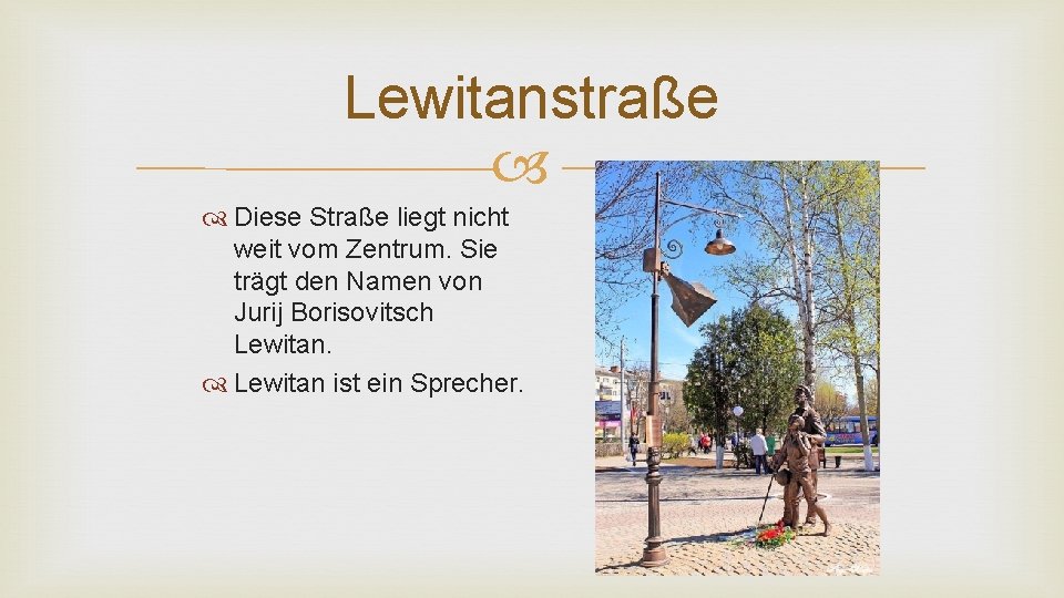 Lewitanstraße Diese Straße liegt nicht weit vom Zentrum. Sie trägt den Namen von Jurij