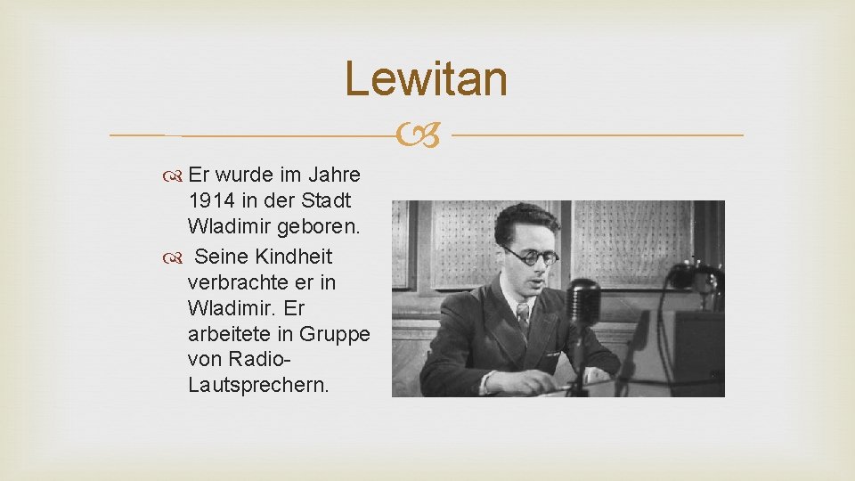 Lewitan Er wurde im Jahre 1914 in der Stadt Wladimir geboren. Seine Kindheit verbrachte