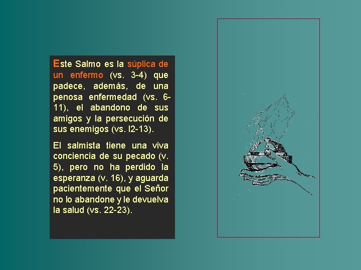 Este Salmo es la súplica de un enfermo (vs. 3 -4) que padece, además,