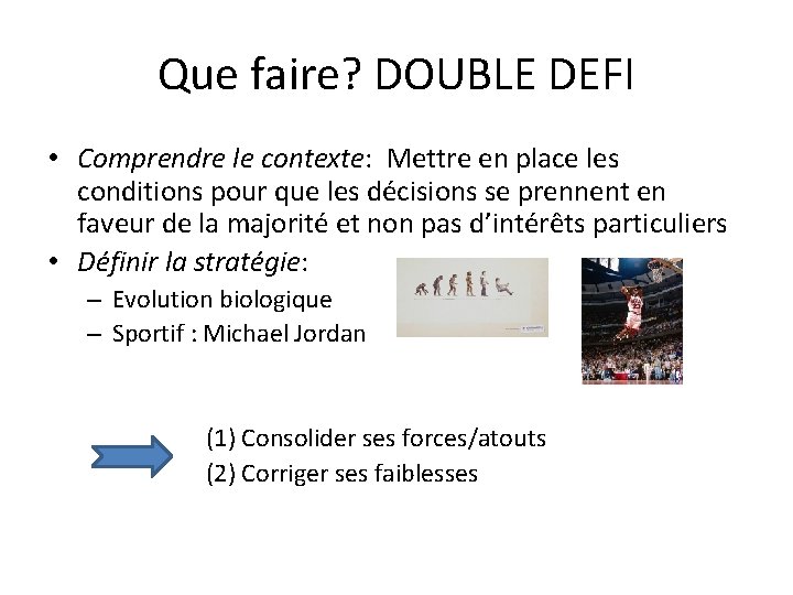 Que faire? DOUBLE DEFI • Comprendre le contexte: Mettre en place les conditions pour