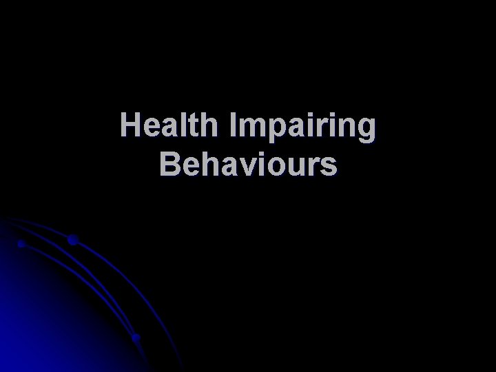 Health Impairing Behaviours 