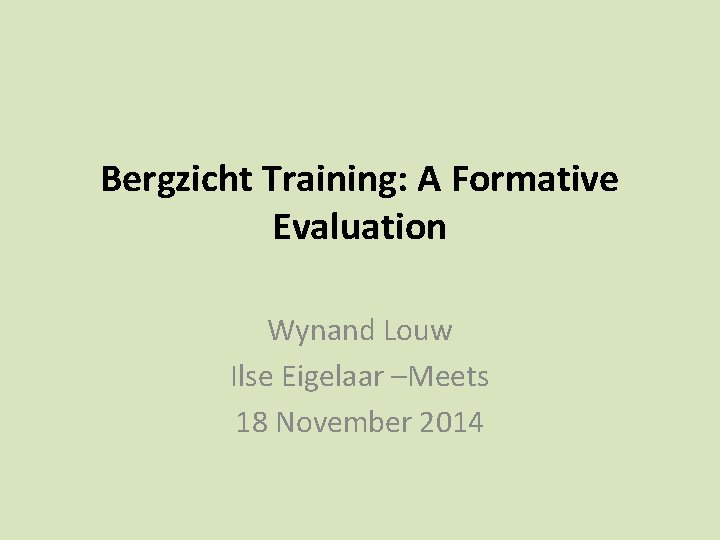 Bergzicht Training: A Formative Evaluation Wynand Louw Ilse Eigelaar –Meets 18 November 2014 