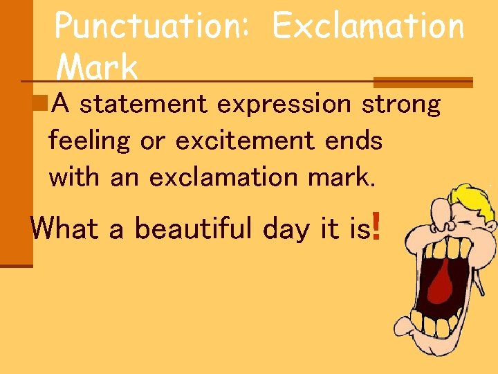 Punctuation: Exclamation Mark n. A statement expression strong feeling or excitement ends with an Punctuation: Exclamation Mark n. A statement expression strong feeling or excitement ends with an