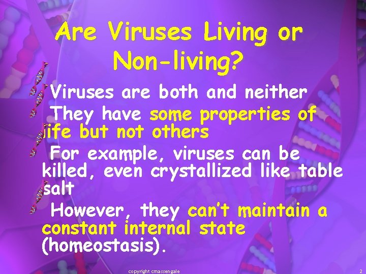 Are Viruses Living or Non-living? Viruses are both and neither They have some properties