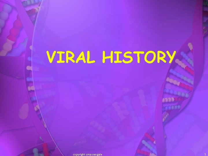 VIRAL HISTORY copyright cmassengale 5 