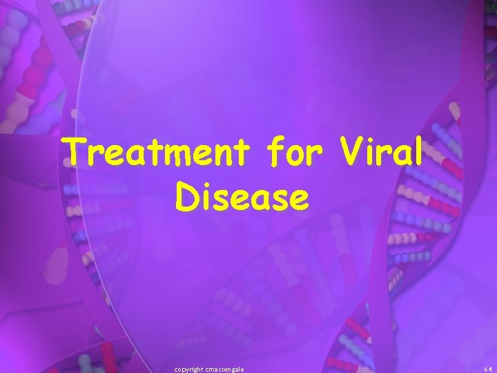 Treatment for Viral Disease copyright cmassengale 64 