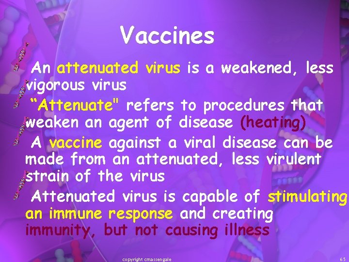 Vaccines An attenuated virus is a weakened, less vigorous virus “Attenuate" refers to procedures