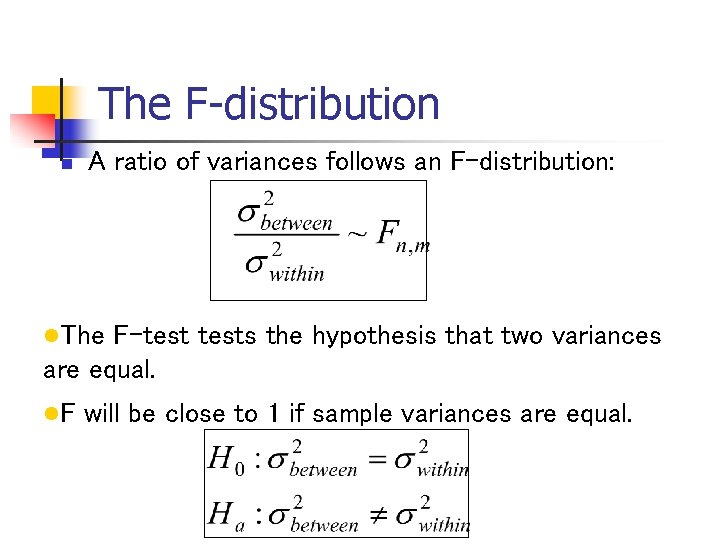 The F-distribution n A ratio of variances follows an F-distribution: l. The F-tests the