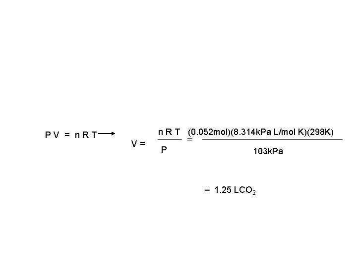 PV = n. RT V= n R T (0. 052 mol)(8. 314 k. Pa