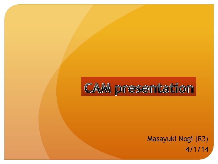 CAM presentation Masayuki Nogi (R 3) 4/1/14 