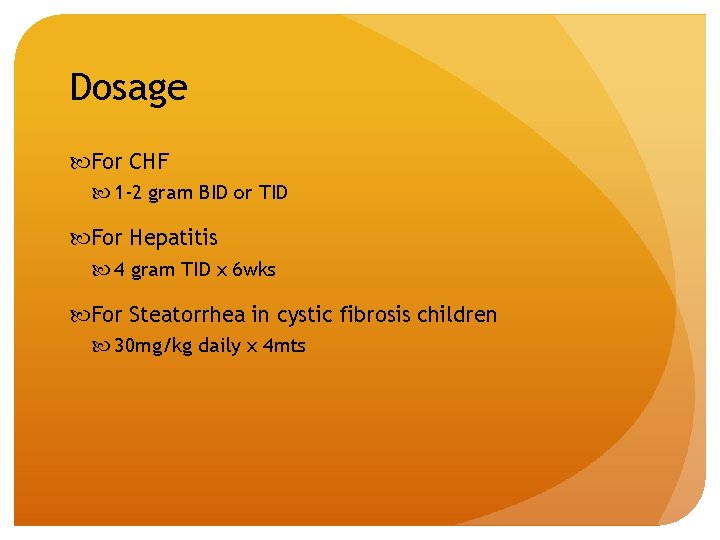 Dosage For CHF 1 -2 gram BID or TID For Hepatitis 4 gram TID