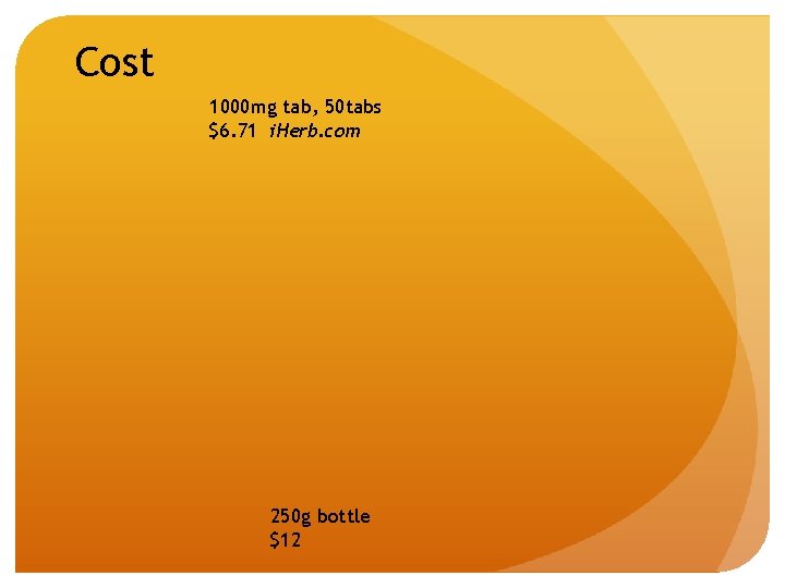 Cost 1000 mg tab, 50 tabs $6. 71 i. Herb. com 250 g bottle