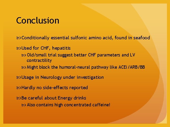 Conclusion Conditionally essential sulfonic amino acid, found in seafood Used for CHF, hepatitis Old/small
