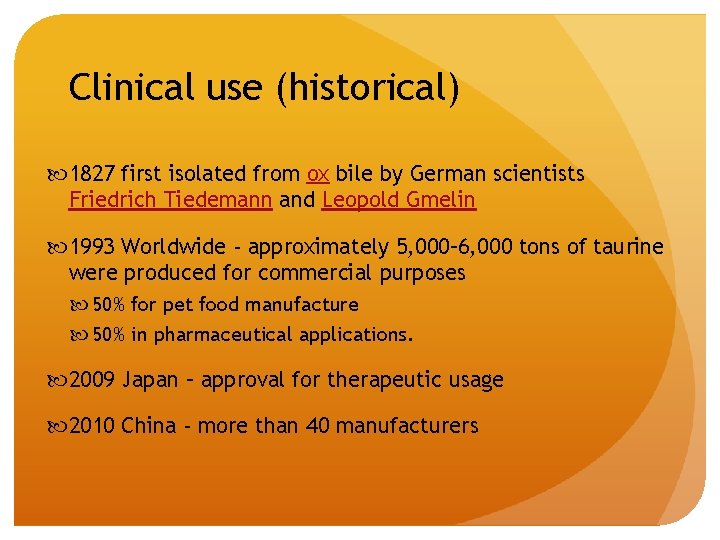 Clinical use (historical) 1827 first isolated from ox bile by German scientists Friedrich Tiedemann