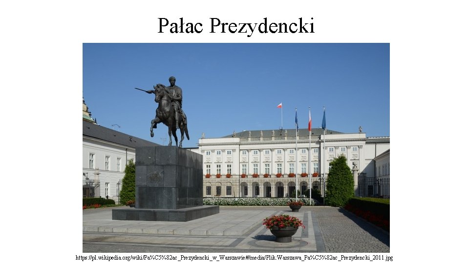 Pałac Prezydencki https: //pl. wikipedia. org/wiki/Pa%C 5%82 ac_Prezydencki_w_Warszawie#/media/Plik: Warszawa_Pa%C 5%82 ac_Prezydencki_2011. jpg 