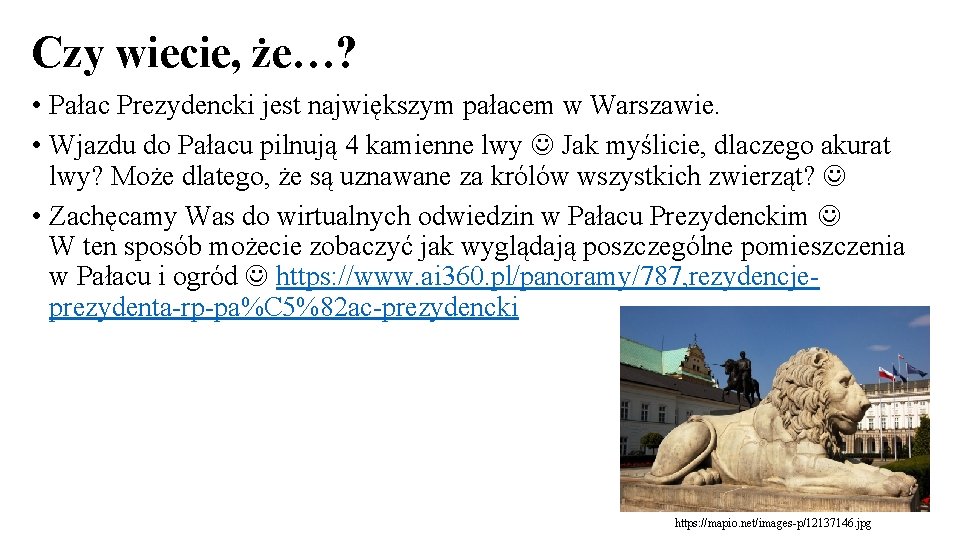 Czy wiecie, że…? • Pałac Prezydencki jest największym pałacem w Warszawie. • Wjazdu do