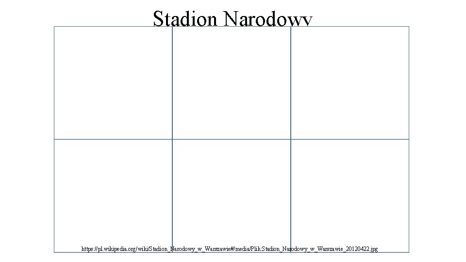 Stadion Narodowy https: //pl. wikipedia. org/wiki/Stadion_Narodowy_w_Warszawie#/media/Plik: Stadion_Narodowy_w_Warszawie_20120422. jpg 