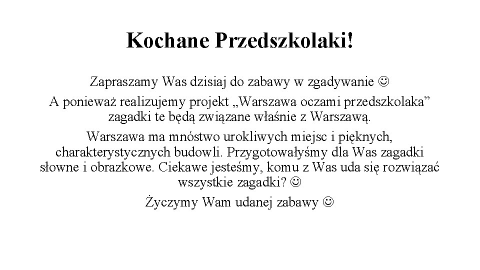 Kochane Przedszkolaki! Zapraszamy Was dzisiaj do zabawy w zgadywanie A ponieważ realizujemy projekt „Warszawa