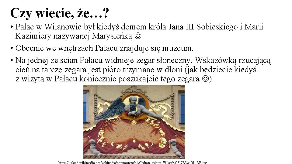 Czy wiecie, że…? • Pałac w Wilanowie był kiedyś domem króla Jana III Sobieskiego