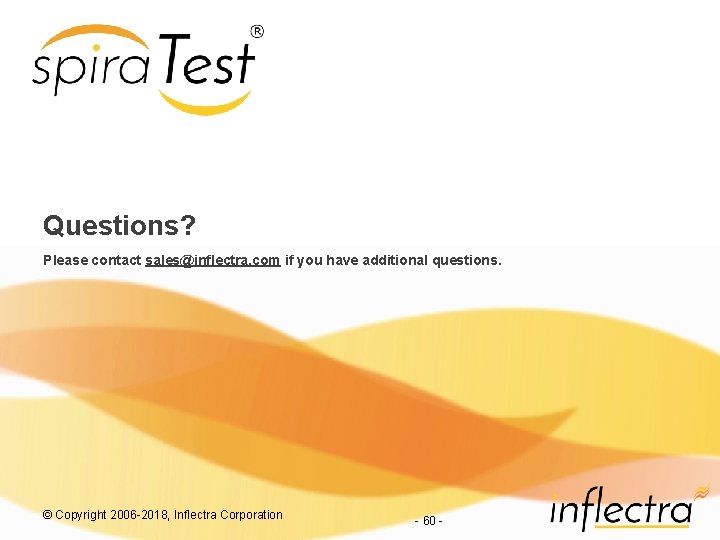 Questions? Please contact sales@inflectra. com if you have additional questions. © Copyright 2006 -2018,