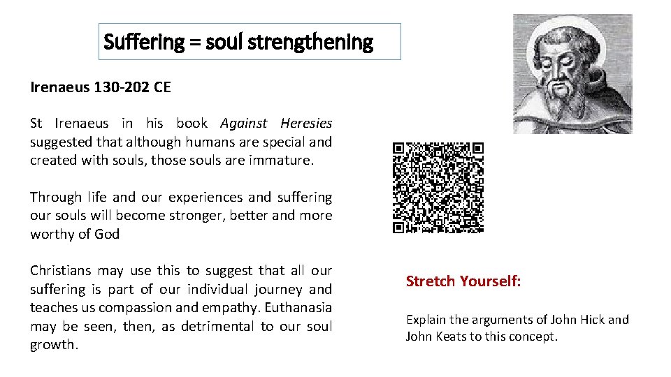 Suffering = soul strengthening Irenaeus 130 -202 CE St Irenaeus in his book Against