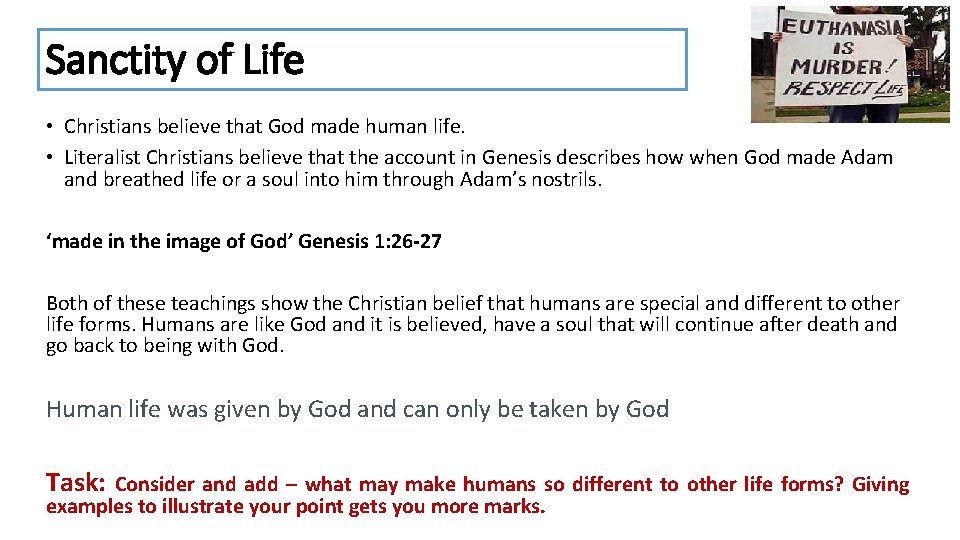 Sanctity of Life • Christians believe that God made human life. • Literalist Christians