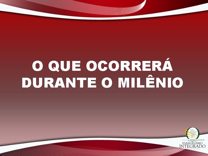 O QUE OCORRERÁ DURANTE O MILÊNIO 