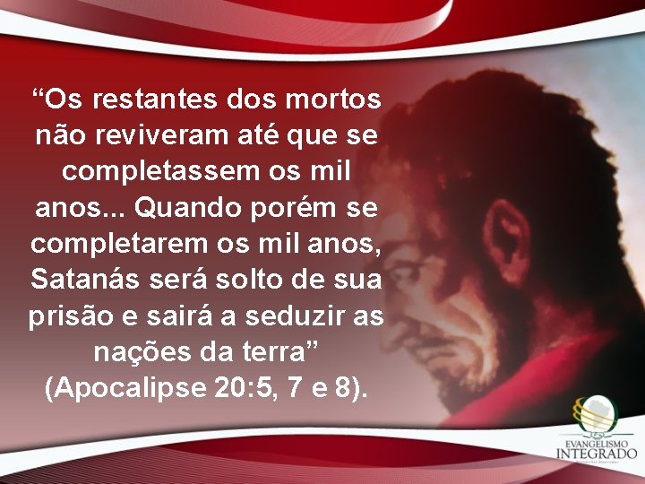 “Os restantes dos mortos não reviveram até que se completassem os mil anos. .