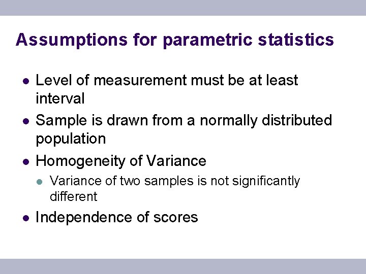 Assumptions for parametric statistics l l l Level of measurement must be at least