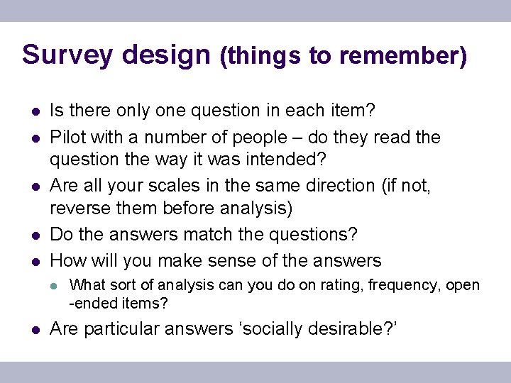 Survey design (things to remember) l l l Is there only one question in