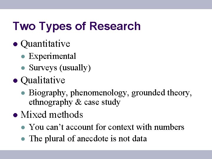 Two Types of Research l Quantitative l l l Qualitative l l Experimental Surveys