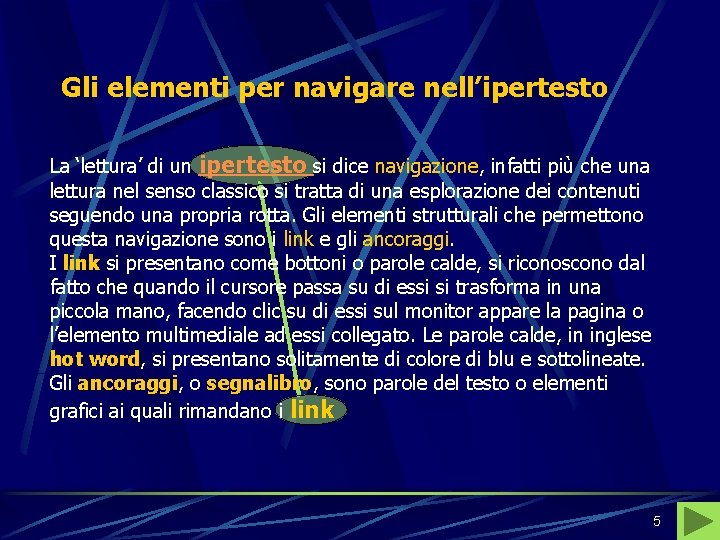 Gli elementi per navigare nell’ipertesto La ‘lettura’ di un ipertesto si dice navigazione, infatti