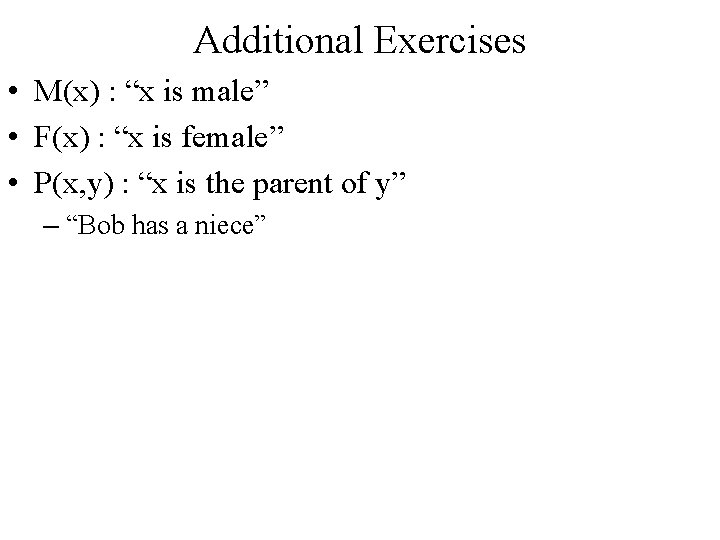 Additional Exercises • M(x) : “x is male” • F(x) : “x is female”