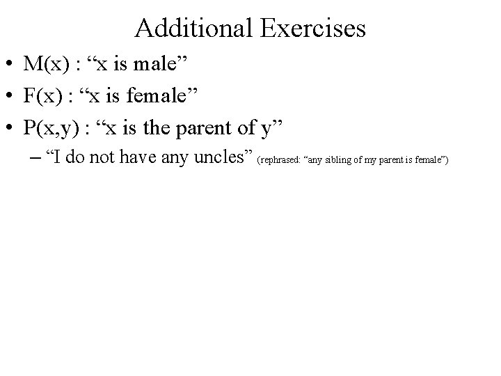 Additional Exercises • M(x) : “x is male” • F(x) : “x is female”