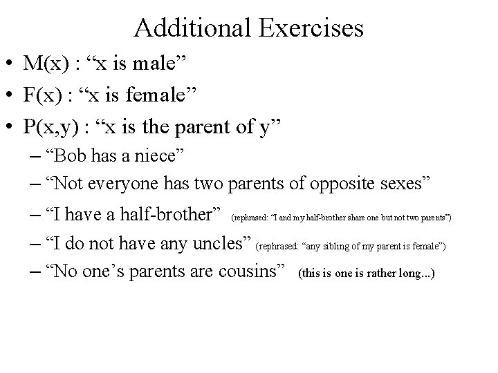 Additional Exercises • M(x) : “x is male” • F(x) : “x is female”