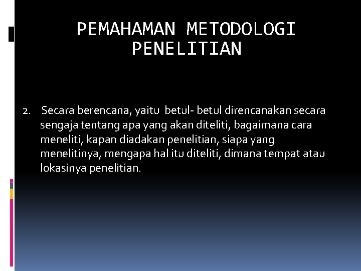 PEMAHAMAN METODOLOGI PENELITIAN 2. Secara berencana, yaitu betul- betul direncanakan secara sengaja tentang apa