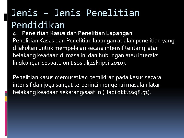 Jenis – Jenis Penelitian Pendidikan 4. Penelitian Kasus dan Penelitian Lapangan Penelitian Kasus dan