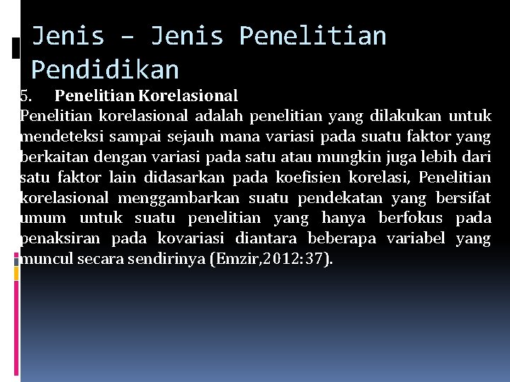 Jenis – Jenis Penelitian Pendidikan 5. Penelitian Korelasional Penelitian korelasional adalah penelitian yang dilakukan