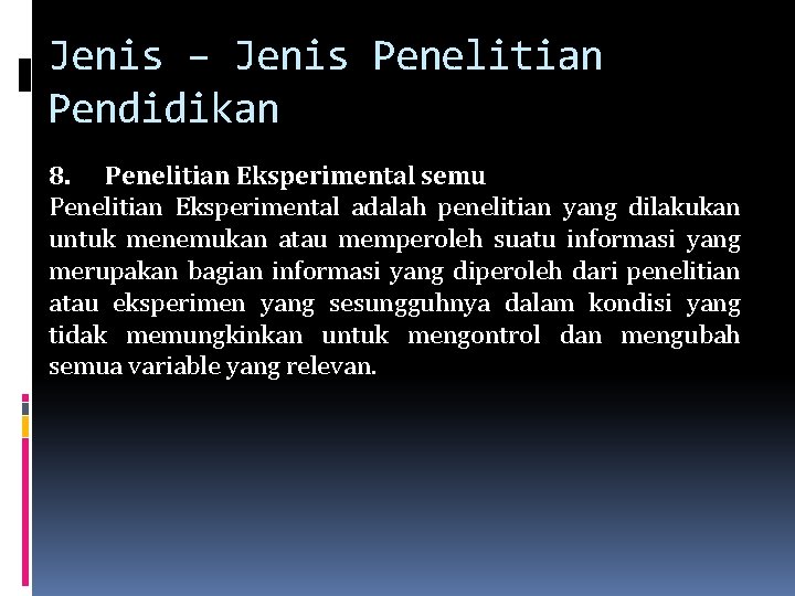 Jenis – Jenis Penelitian Pendidikan 8. Penelitian Eksperimental semu Penelitian Eksperimental adalah penelitian yang